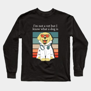 im not a vet but i know what a dog is Long Sleeve T-Shirt